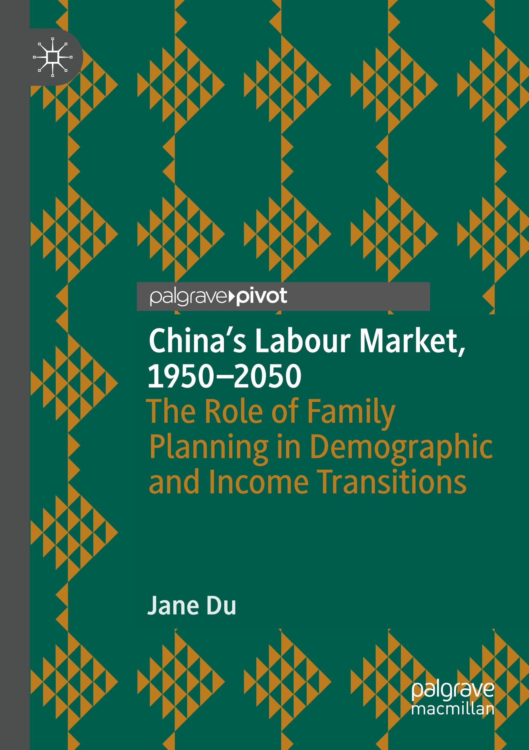 China's Labour Market, 1950-2050: The Role of Family Planning in Demographic and Income Transitions (Palgrave Studies in Economic History)