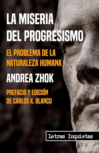 La miseria del progresismo: El problema de la naturaleza humana (Letras Inquietas)