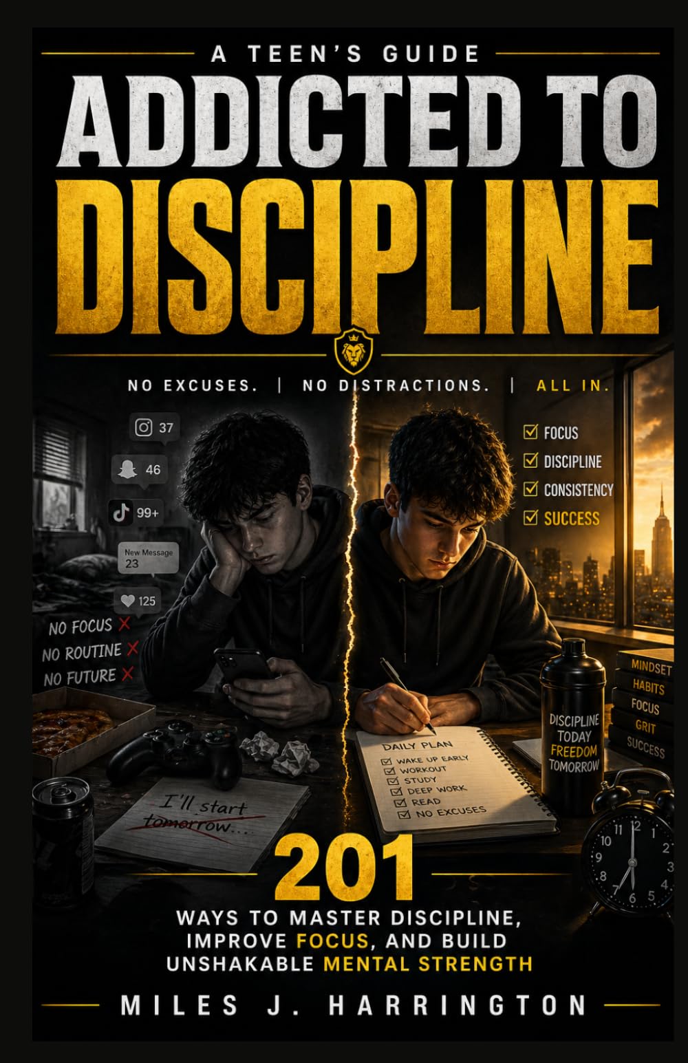 Addicted To Discipline: A Teen’s Guide: 201 Ways to Master Discipline, Improve Focus, and Build Unshakable Mental Strength
