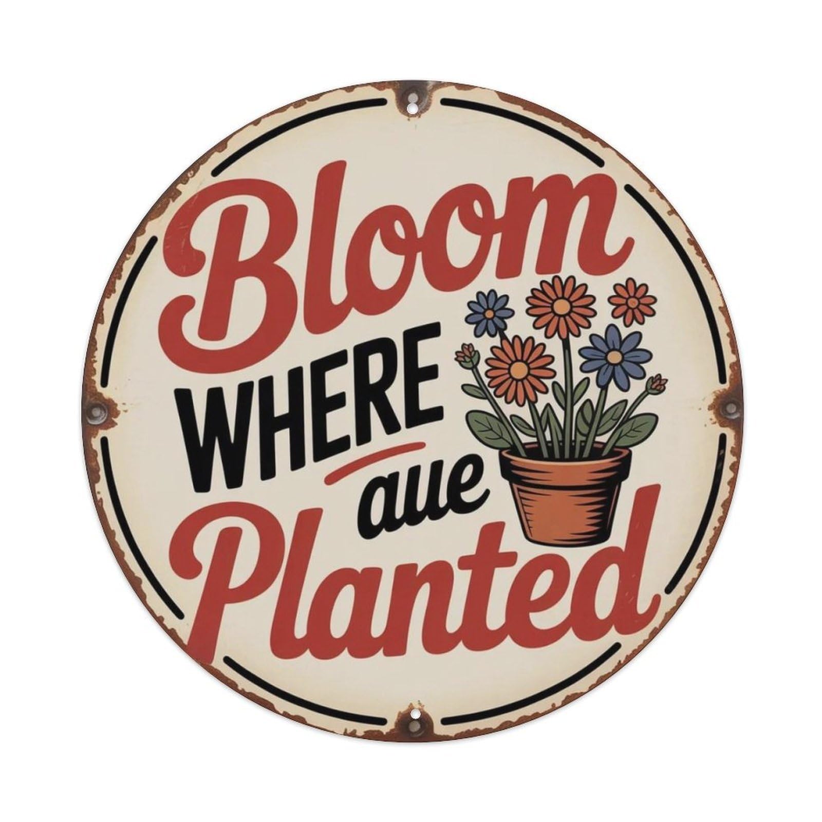 Bloom Where Planted Metal Tin Sign Plaque
