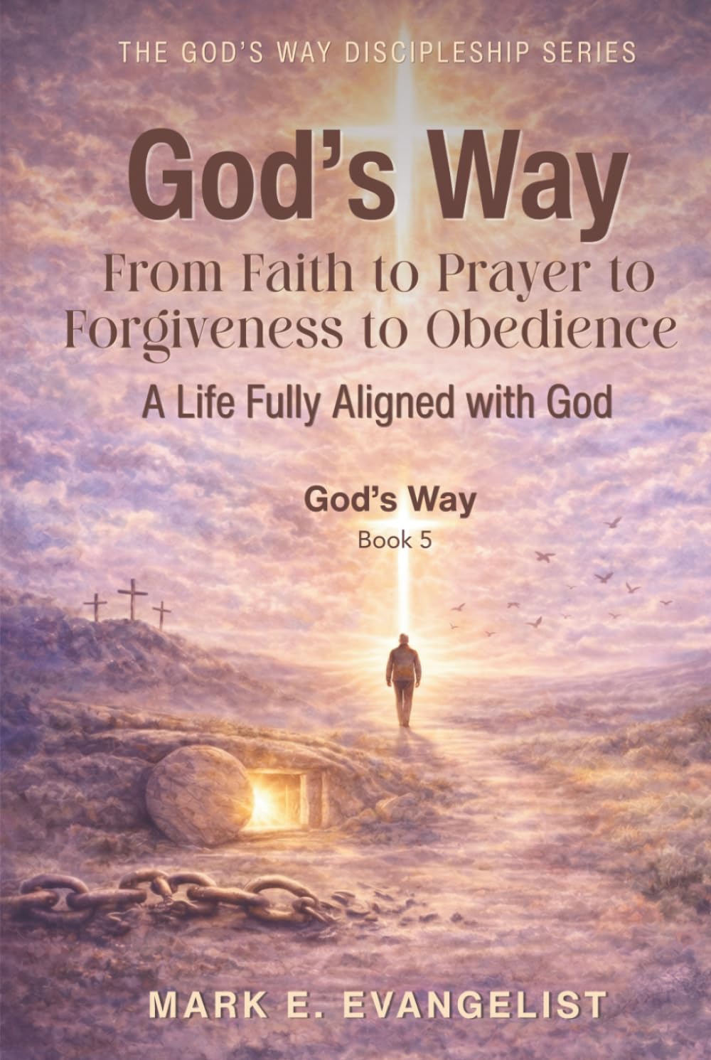 God's Way: From Faith to Prayer to Forgiveness to Obedience - A Life Fully Aligned God (God's Way Discipleship Series)