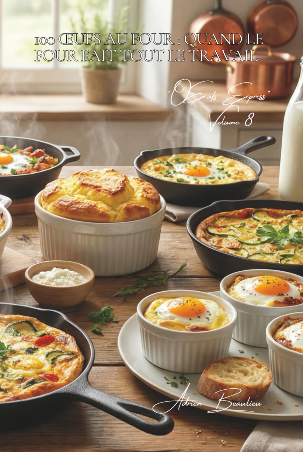 100 œufs au four : quand le four fait tout le travail: Des plats familiaux complets où l'œuf devient la star économique (L'Œuf : l'or jaune de votre ... - Sous-Série "Œufs Express" (10 livres))