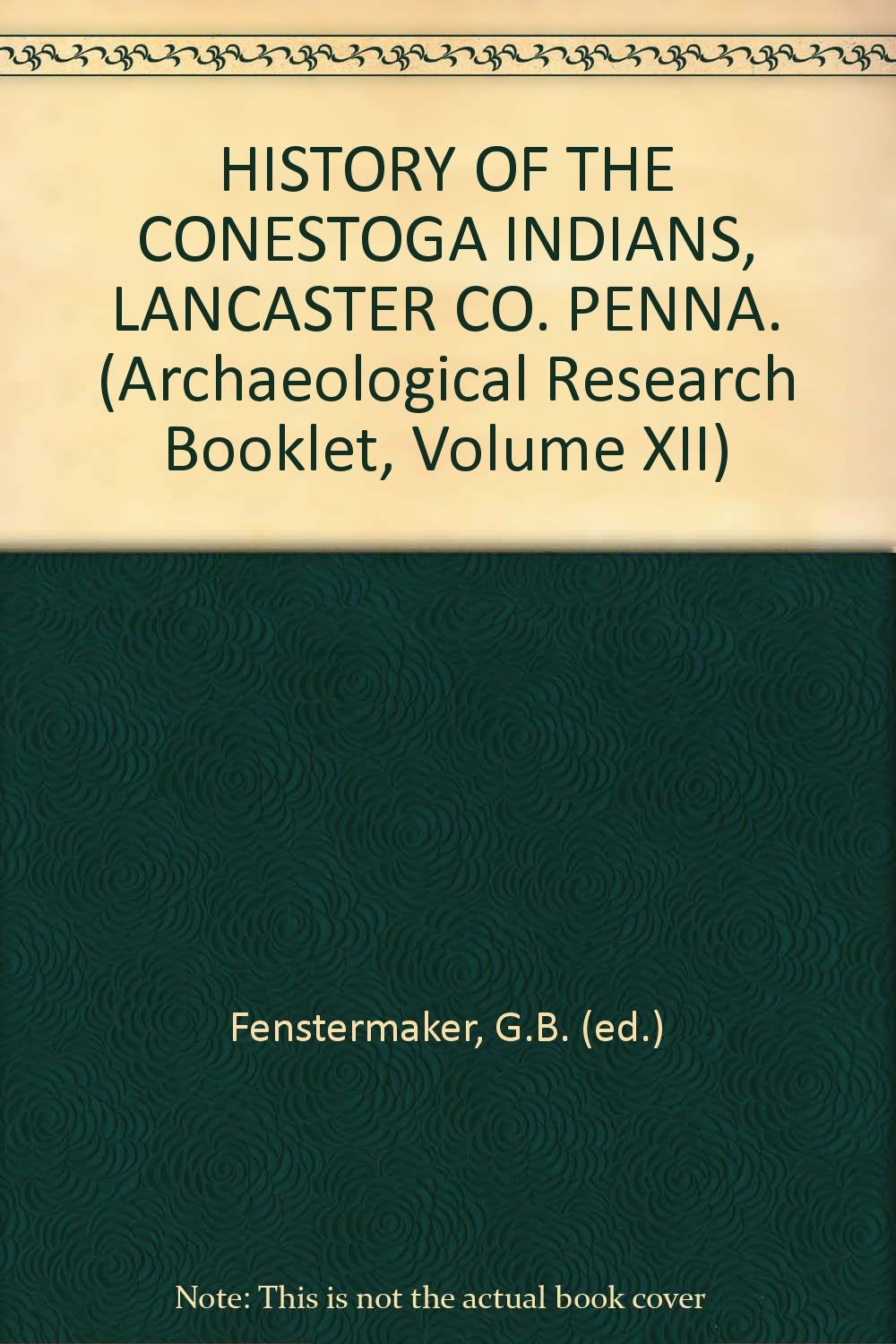 HISTORY OF THE CONESTOGA INDIANS, LANCASTER CO. PENNA. (Archaeological Research Booklet, Volume