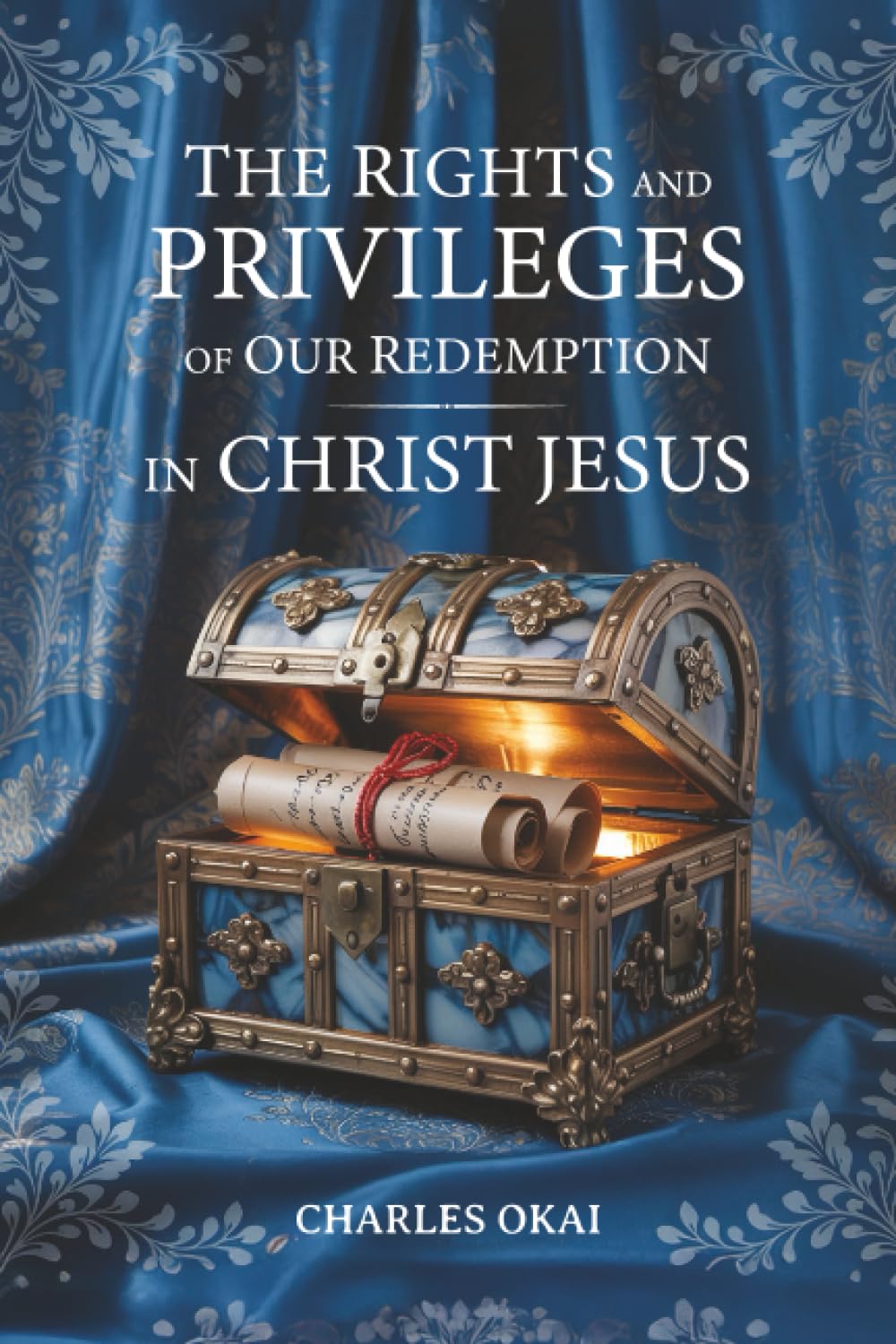 THE RIGHTS AND PRIVILEGES OF OUR REDEMPTION IN CHRIST JESUS