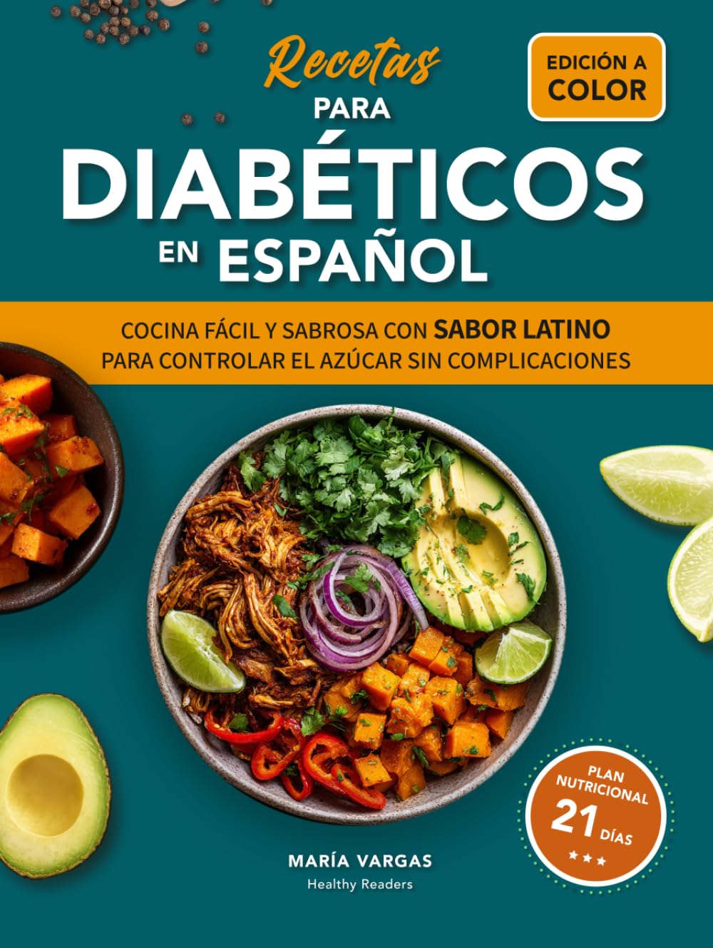 RECETAS PARA DIABÉTICOS EN ESPAÑOL: COCINA FÁCIL Y SABROSA CON SABOR LATINO PARA CONTROLAR EL AZÚCAR SIN COMPLICACIONES