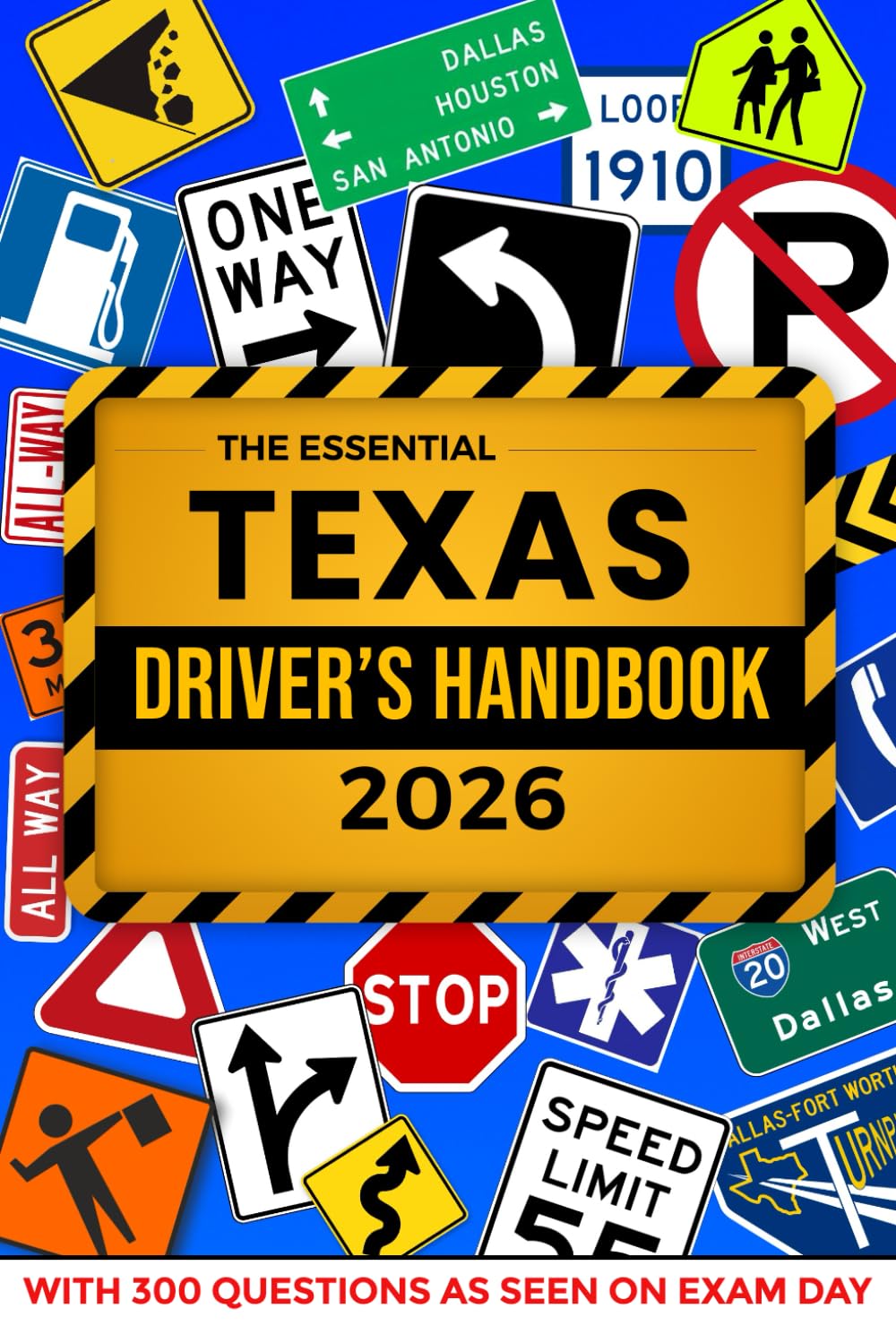 The Essential Texas Driver's Handbook. A Study and Practice Manual For New Drivers To Successfully Obtain Their Driving License or Permit, With 300 ... Seen On The DPS Test and Explained Answers.