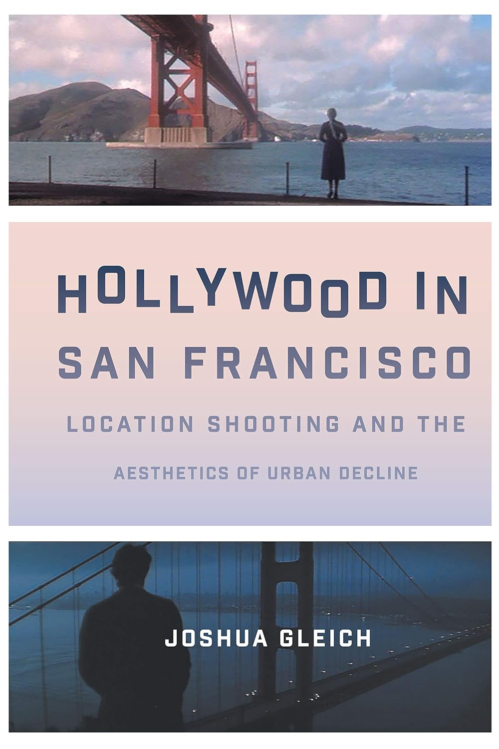 Hollywood in San Francisco: Location Shooting and the Aesthetics of Urban Decline (Texas Film and Media Studies Series)