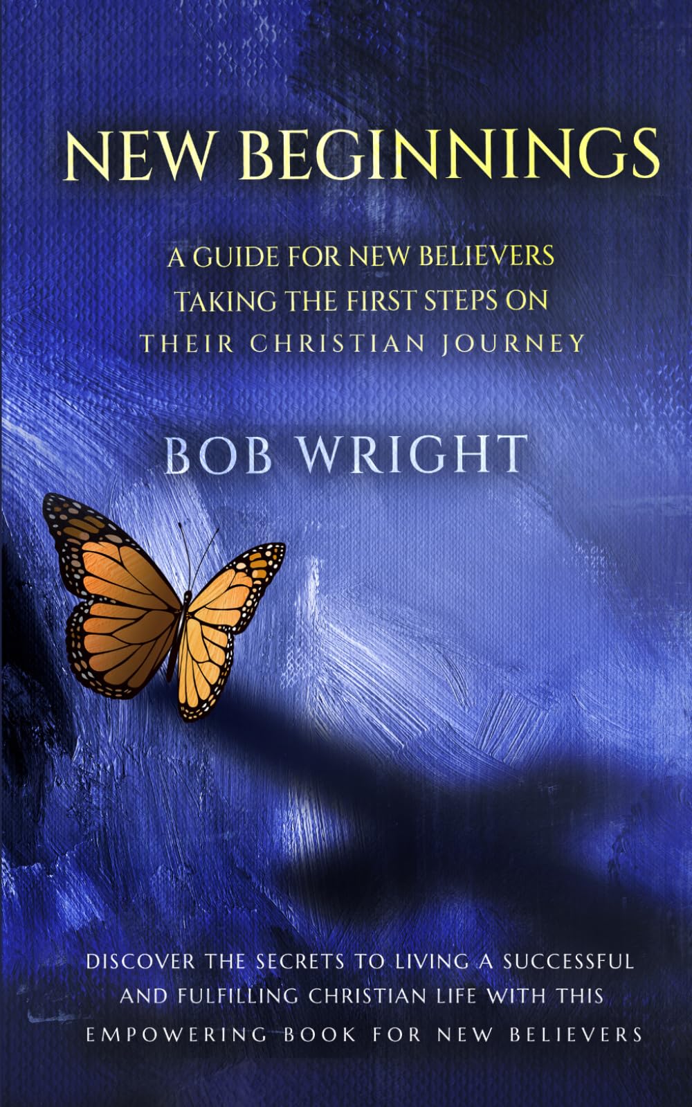 New Beginnings: A Guide For New Believers Taking The First Steps On Their Christian Journey: 1 (NEW BEGINNING SERIES)
