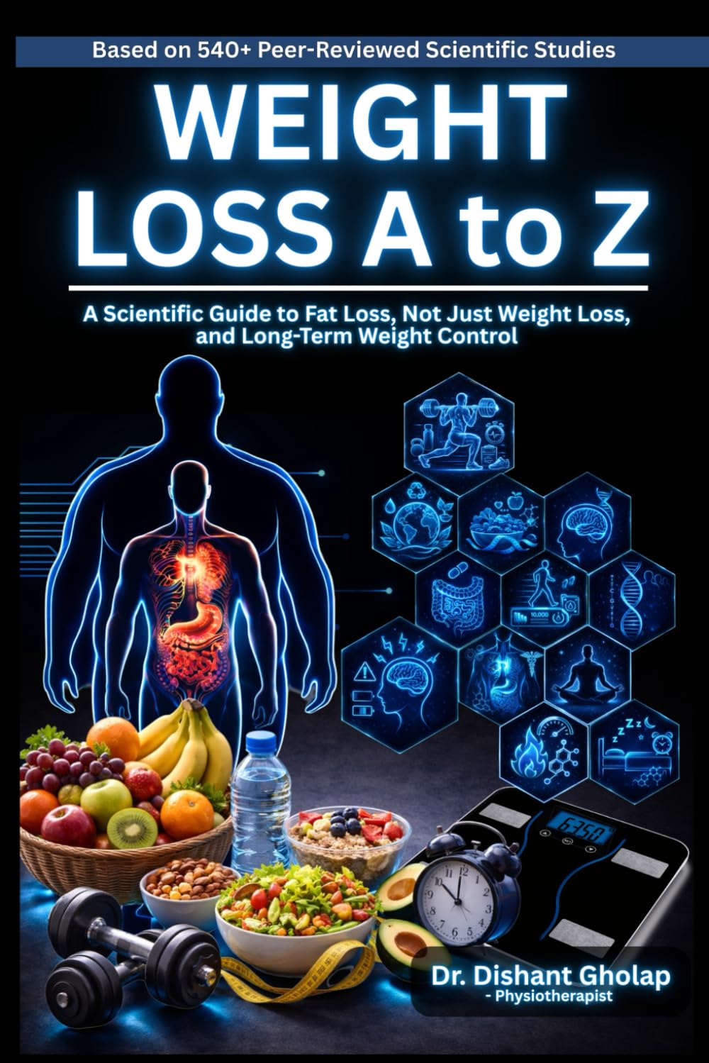 Weight Loss A to Z: A Scientific Guide to Fat Loss, Not Just Weight Loss, and Long-Term Weight Control