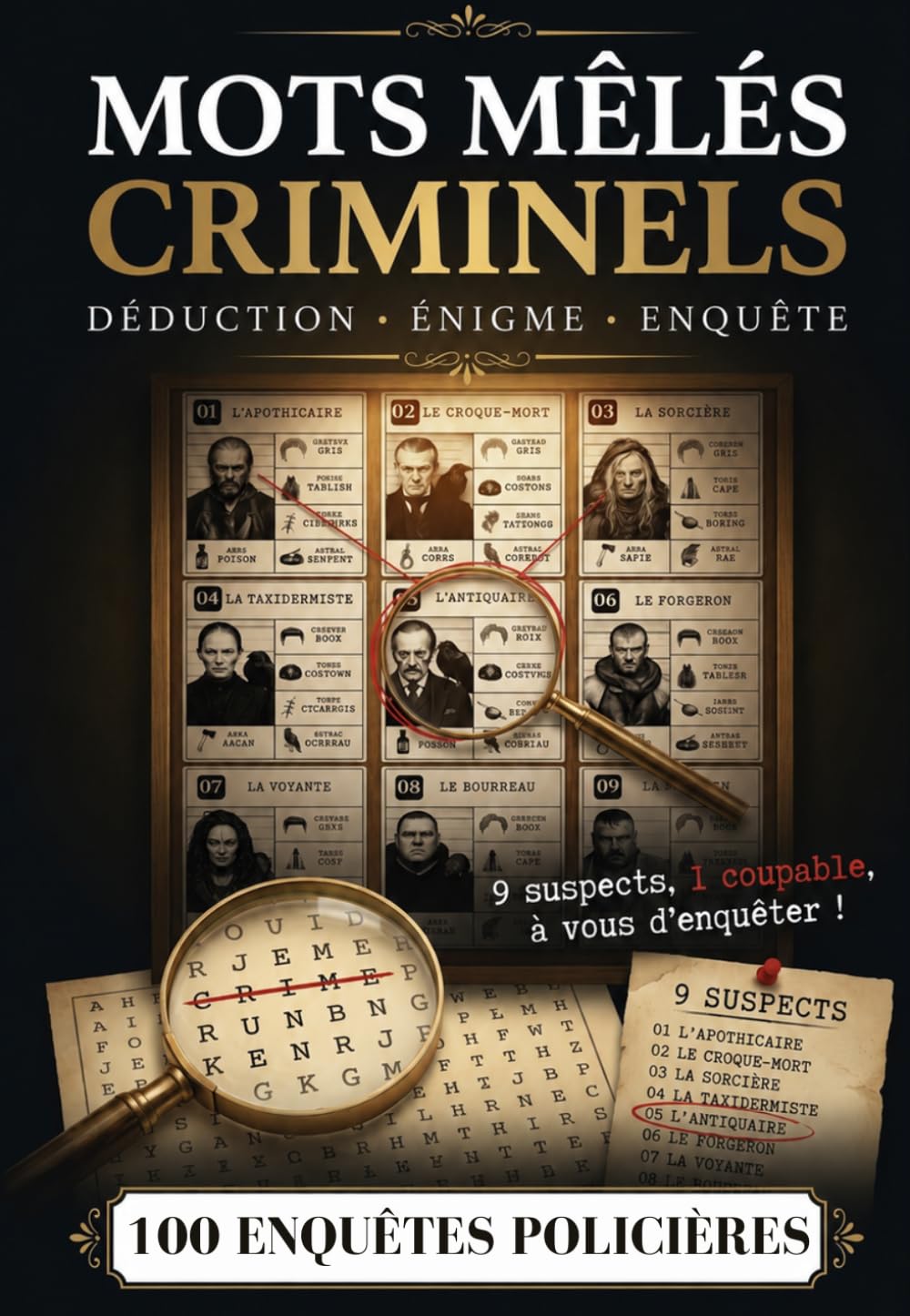 Mots Mêlés Criminels pour Adultes — 100 Enquêtes à Résoudre par Déduction : Démasquez le Coupable parmi 9 Suspects | Livre-Jeu d'Énigmes Policières: ... suivez les indices, démasquez le coupable