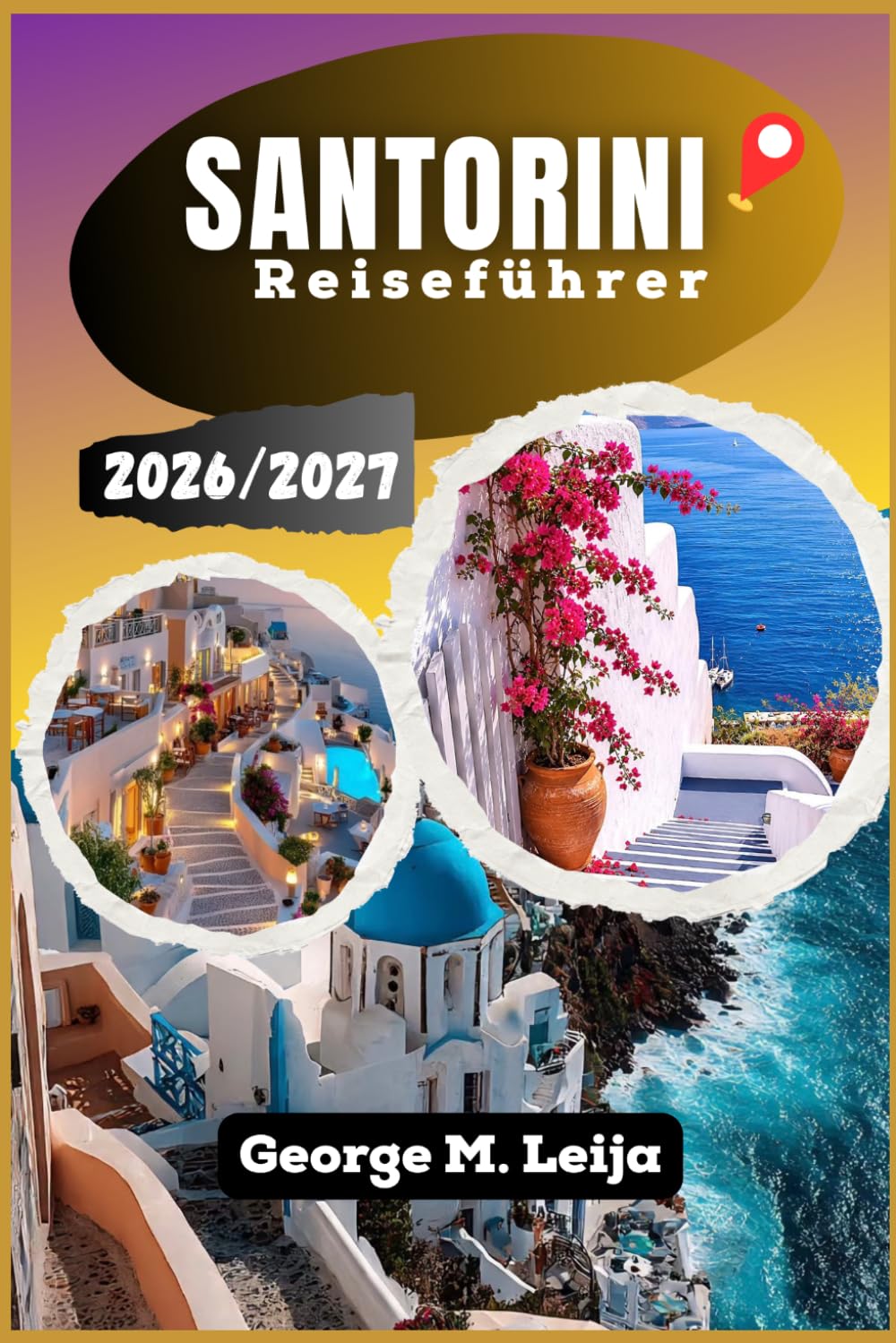 Santorini Reiseführer 2026/2027: Planen Sie Ihre Reise zu den griechischen Inseln mit Expertentipps zu Caldera-Dörfern, Vulkanstränden, lokaler Küche, ... Bootsausflügen und Tipps für das ganze Jahr.