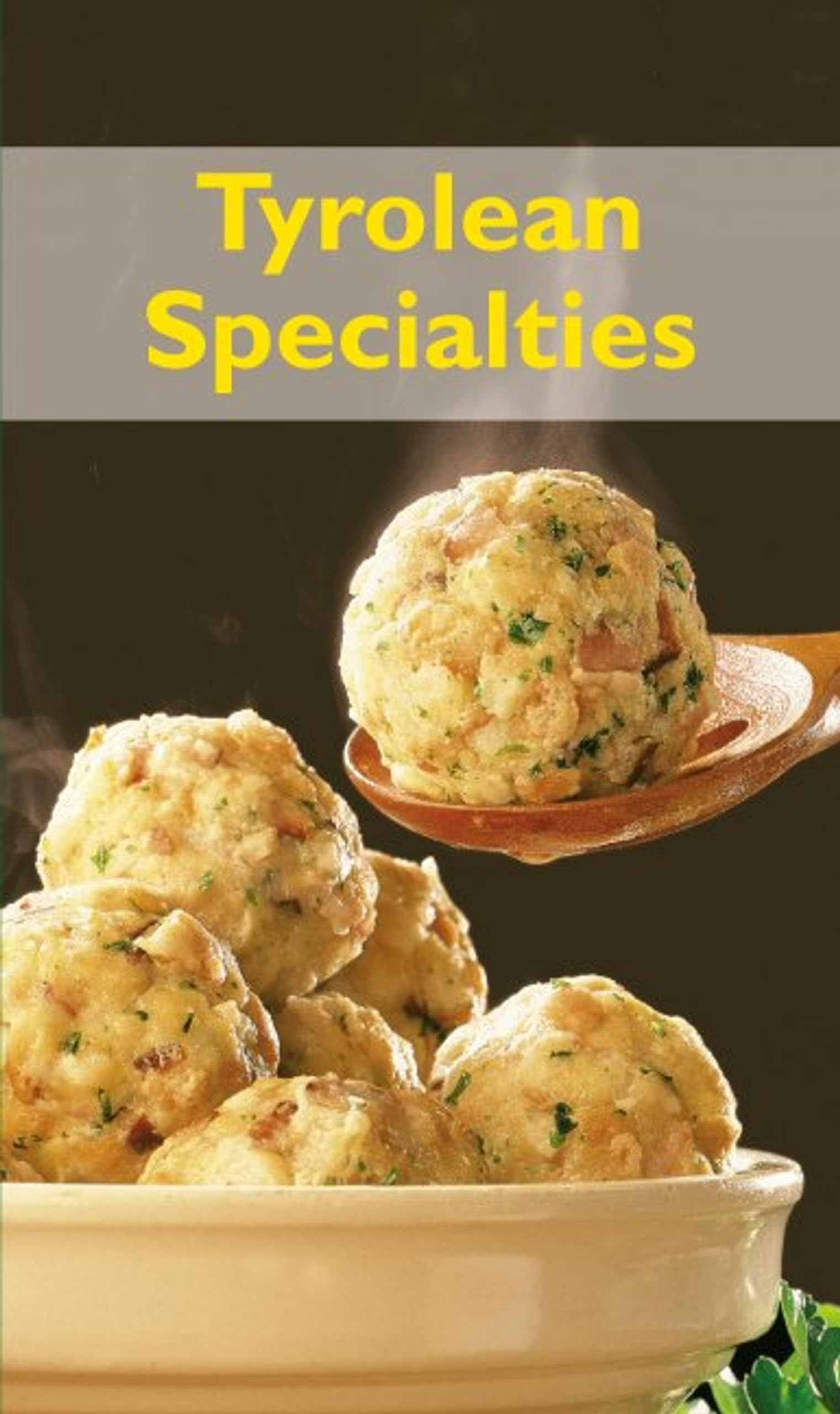 Tyrolean Specialties: Die beliebtesten Rezepte der Original Tiroler Küche. Englische Ausgabe