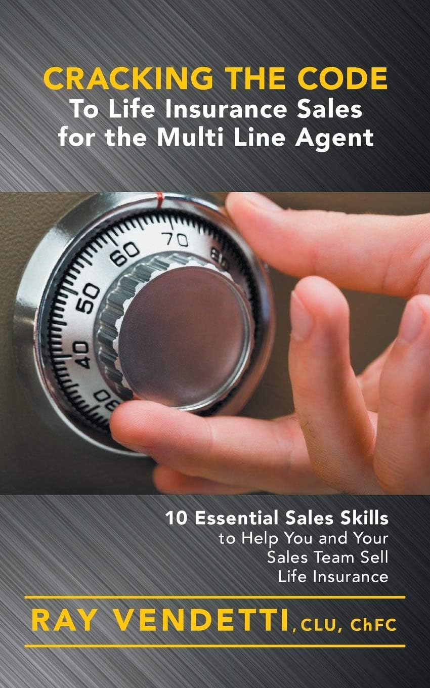 Cracking the Code to Life Insurance Sales for the Multi Line Agent: 10 Essential Sales Skills to Help You and Your Sales Team Sell Life Insurance Paperback – October 2, 2015