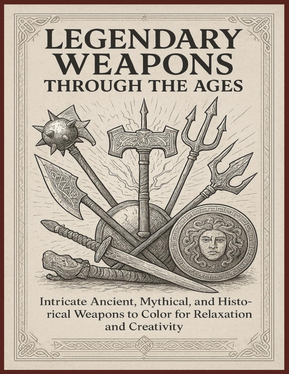 Legendary Weapons Through the Ages: Intricate Ancient, Mythical, and Historical Weapons to Color for Relaxation and Creativity