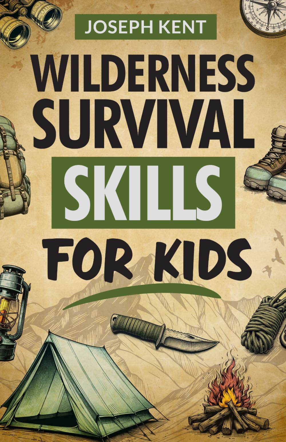 Wilderness Survival Skills for Kids: Basic Survival, Fire Building, Navigation, Shelter Building, First Aid and Safety Skills for the Young Explorer.