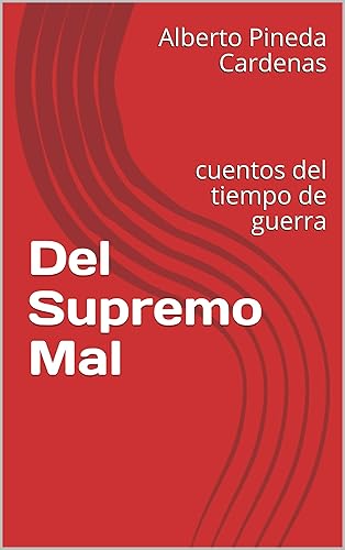 Del Supremo Mal Cuentos del tiempo de guerra (Spanish Edition)