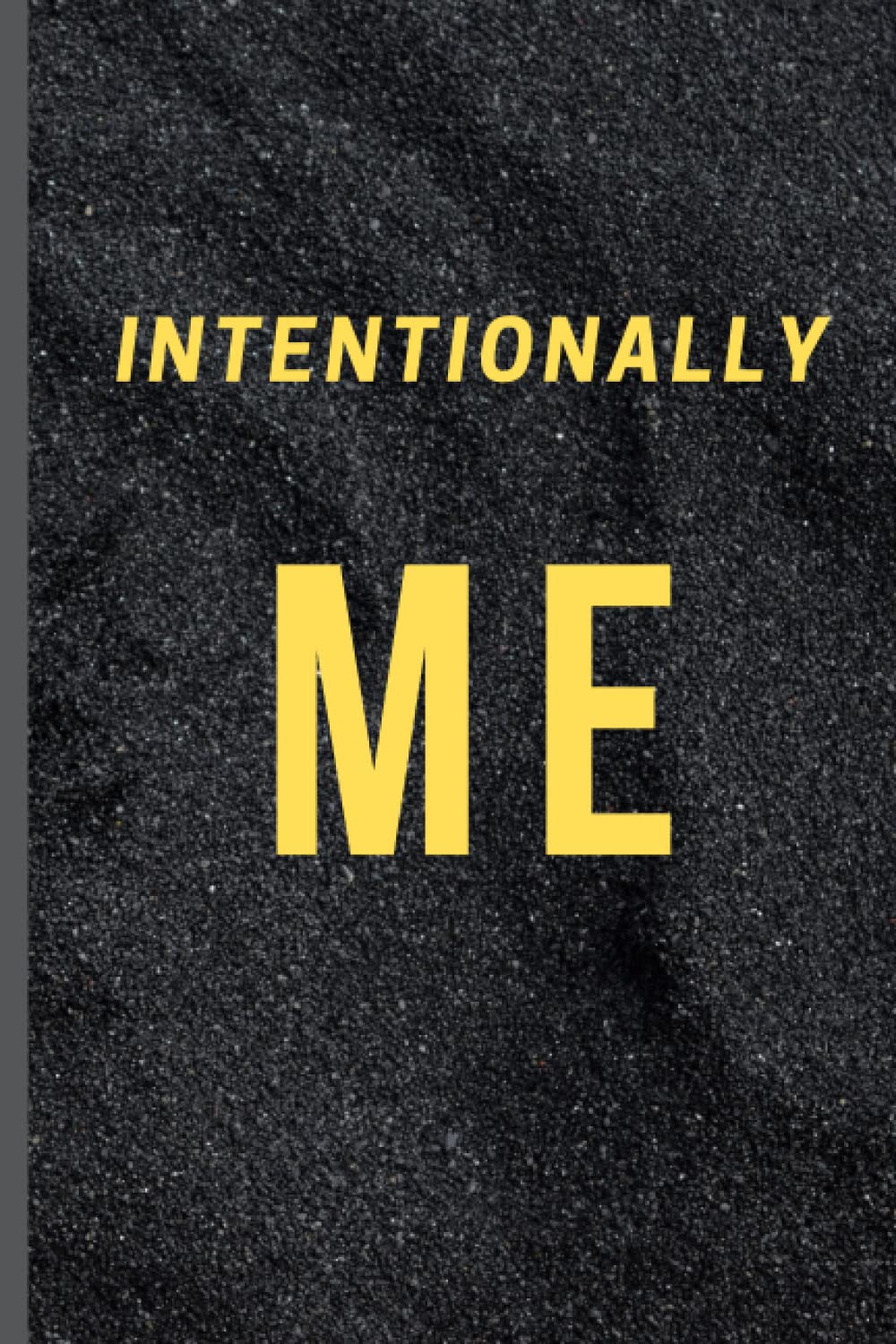 Intentionally Me: Notebook for Women and Girls to Write Memory journal notebook 6" x 9" (152.40mm x 228.60mm)