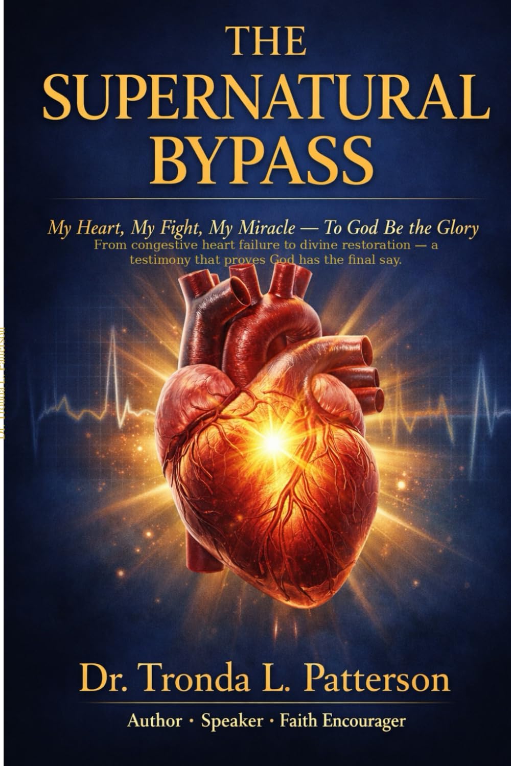 The Supernatural Bypass: My Heart, My Fight, My Miracle----To God Be the Glory
