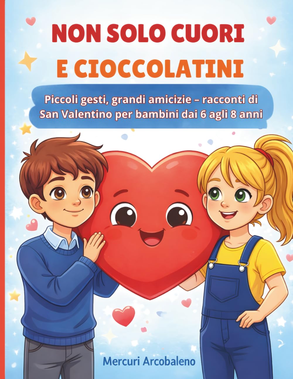 Non solo cuori e cioccolatini: Piccoli gesti, grandi amicizie – racconti di San Valentino per bambini dai 6 agli 8 anni