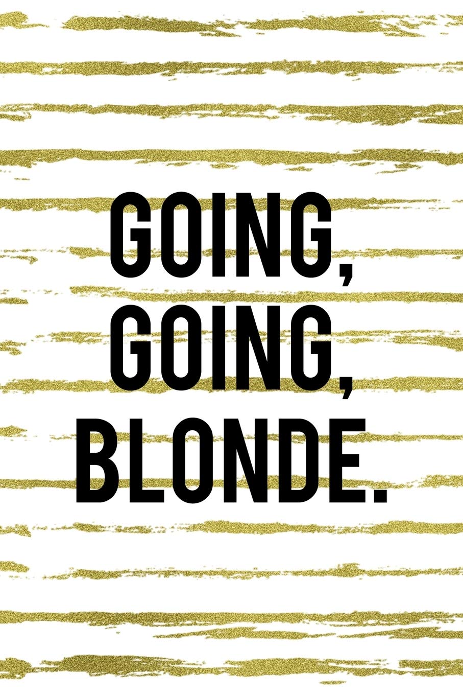 Going Going Blonde: Notebook Journal Composition Blank Lined Diary Notepad 120 Pages Paperback White And Gold Blonde