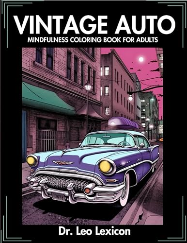 Vintage Auto A Mindfulness Coloring Book for Adults for Anxiety Relief, Relaxation, ADHD, and Stress Relief Featuring Classic Cars, Hot Rods,