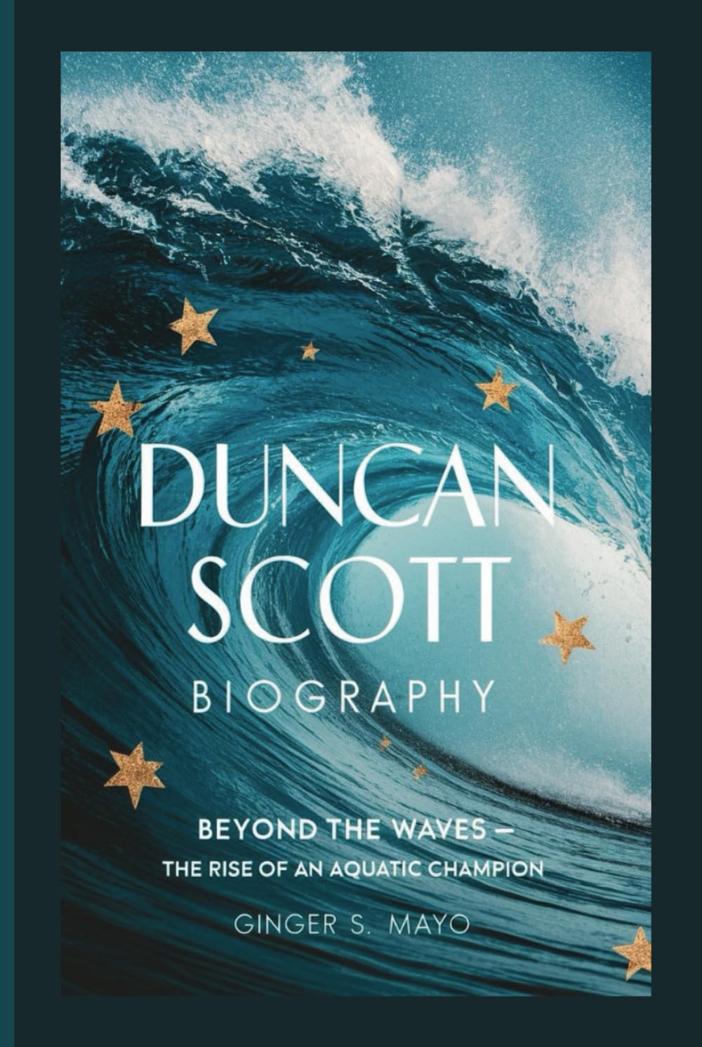 DUNCAN SCOTT BIOGRAPHY: Beyond the Waves - The Rise of an Aquatic Champion