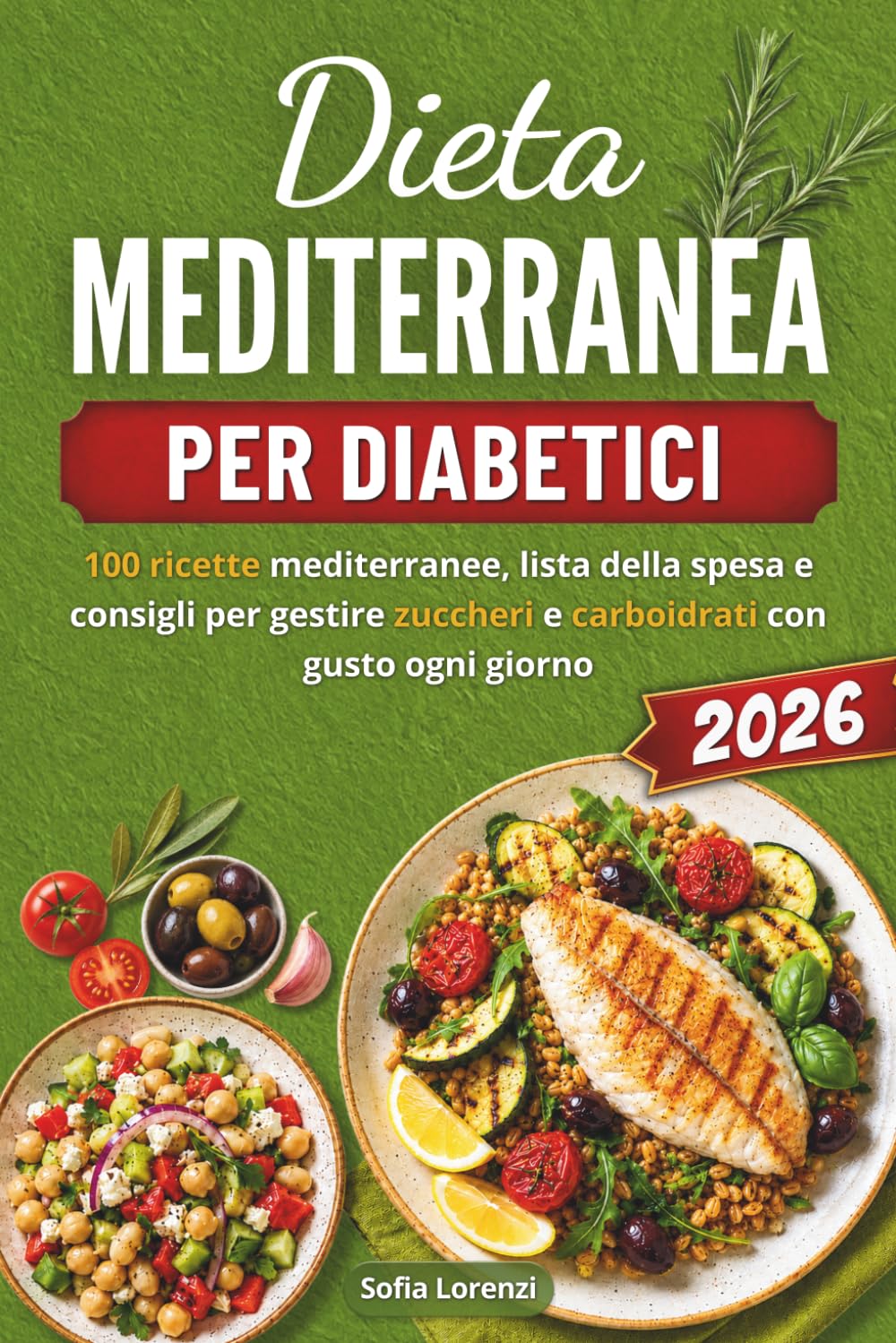 DIETA MEDITERRANEA PER DIABETICI 2026: 100 Ricette mediterranee, lista della spesa e consigli per gestire zuccheri e carboidrati con gusto ogni giorno