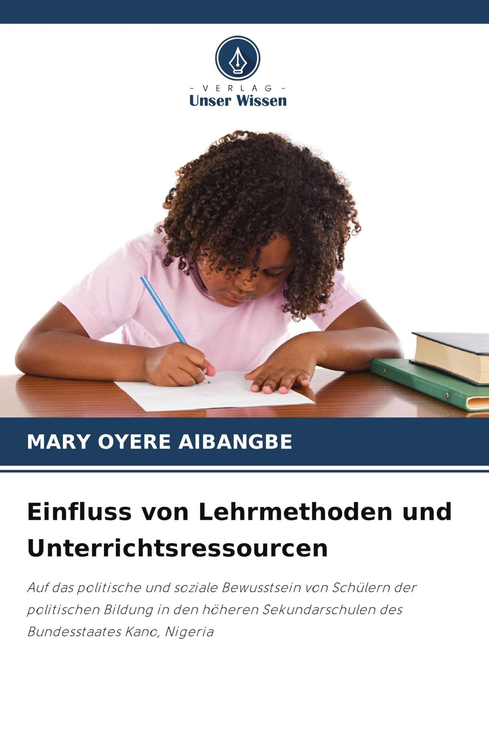 Einfluss von Lehrmethoden und Unterrichtsressourcen: Auf das politische und soziale Bewusstsein von Schülern der politischen Bildung in den höheren Sekundarschulen des Bundesstaates Kano, Nigeria