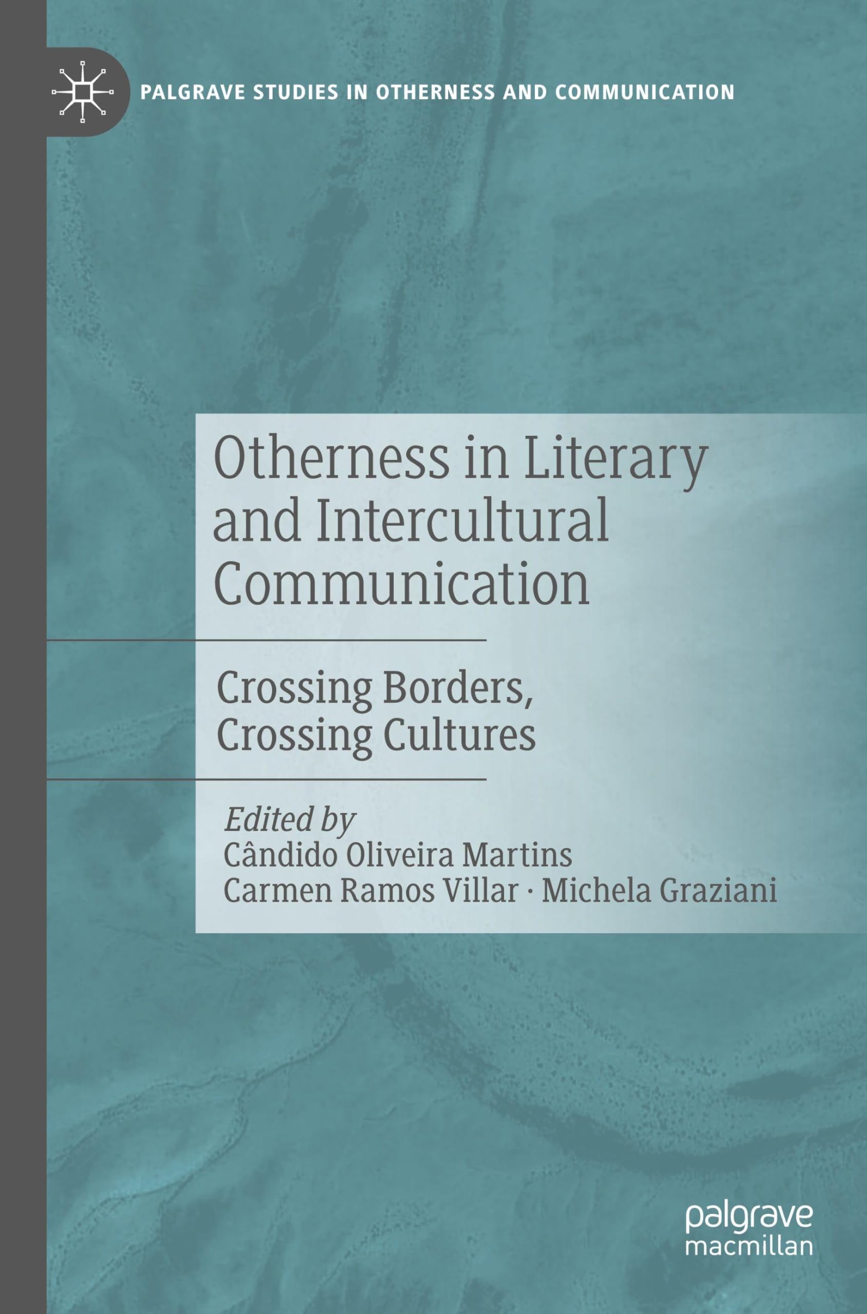 Otherness in Literary and Intercultural Communication: Crossing Borders, Crossing Cultures (Palgrave Studies in Otherness and Communication)