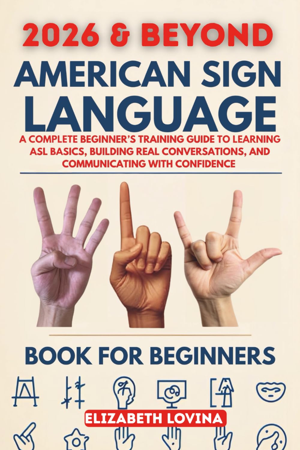 AMERICAN SIGN LANGUAGE BOOK FOR BEGINNERS: A Complete Beginner’s Training Guide to Learning ASL Basics, Building Real Conversations, and Communicating