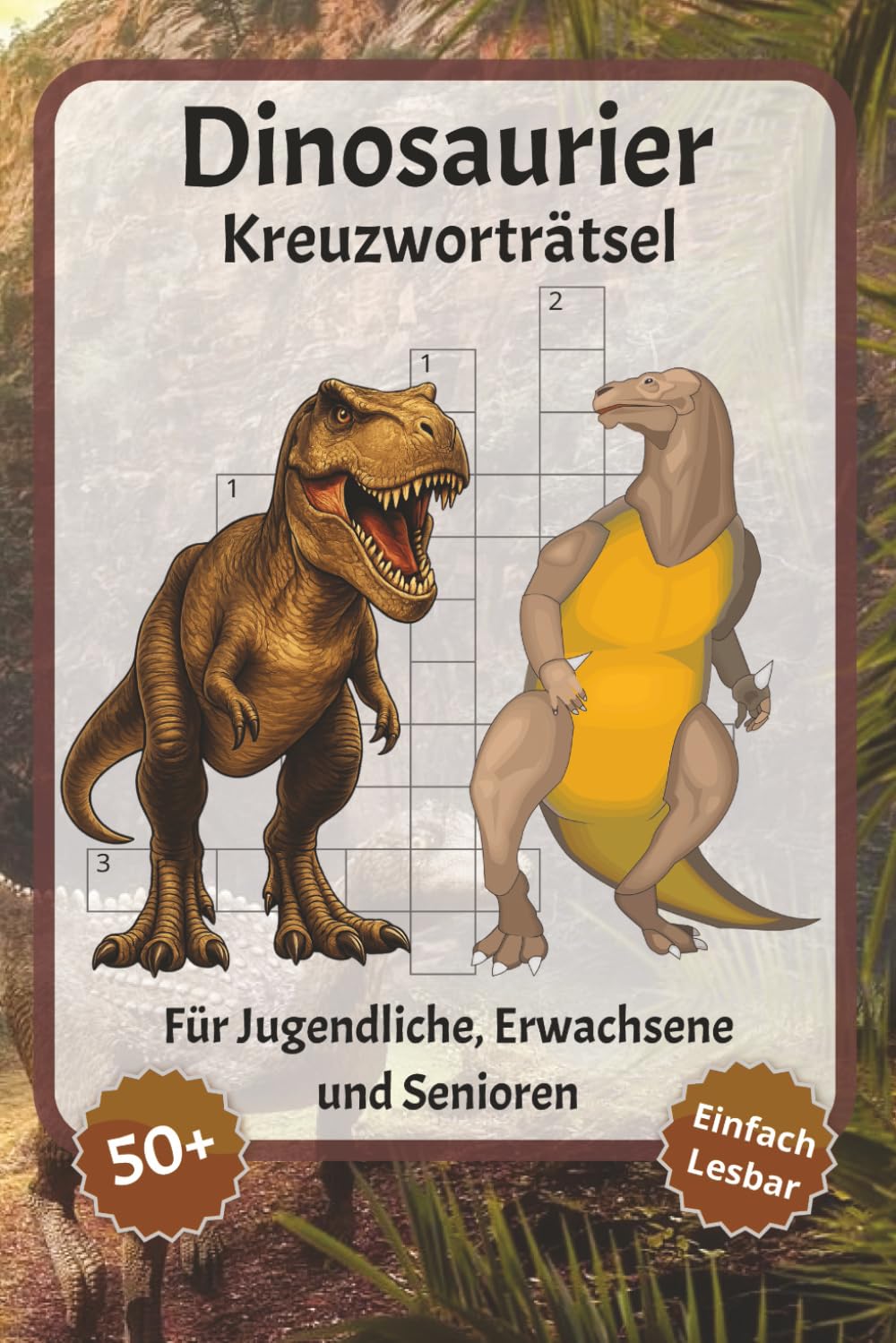 Dinosaurier Kreuzworträtsel: Kreuzworträtsel mit leicht lesbarer Schrift über Dinosaurier, Natur, Urzeit und mehr | 6x9 Zoll, 120 Seiten | über 50 Rätsel … Geschenk für Urlaub, Ferien und Entspannung
