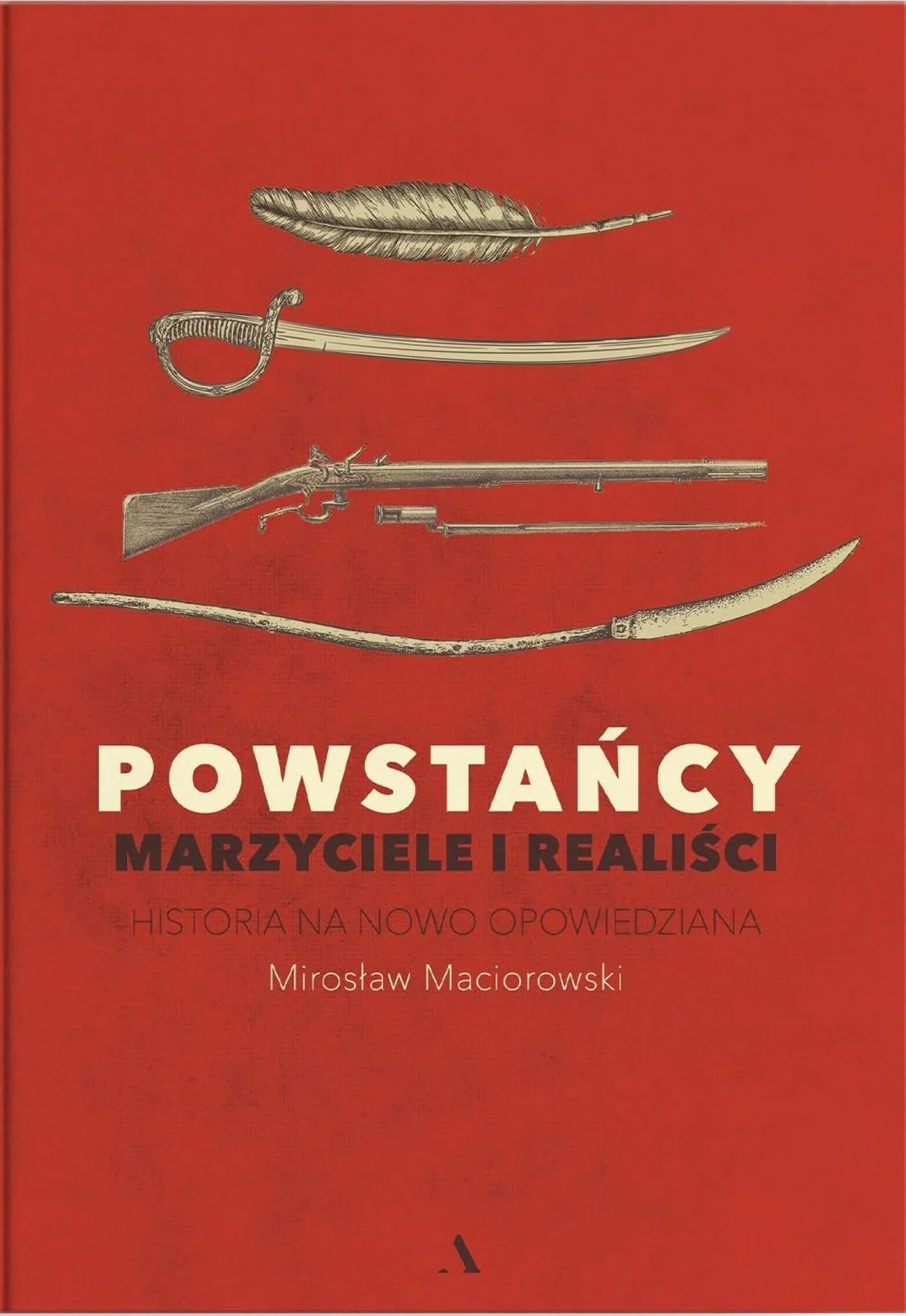 Powstańcy. Marzyciele i realiści.: Historia na nowo opowiedziana