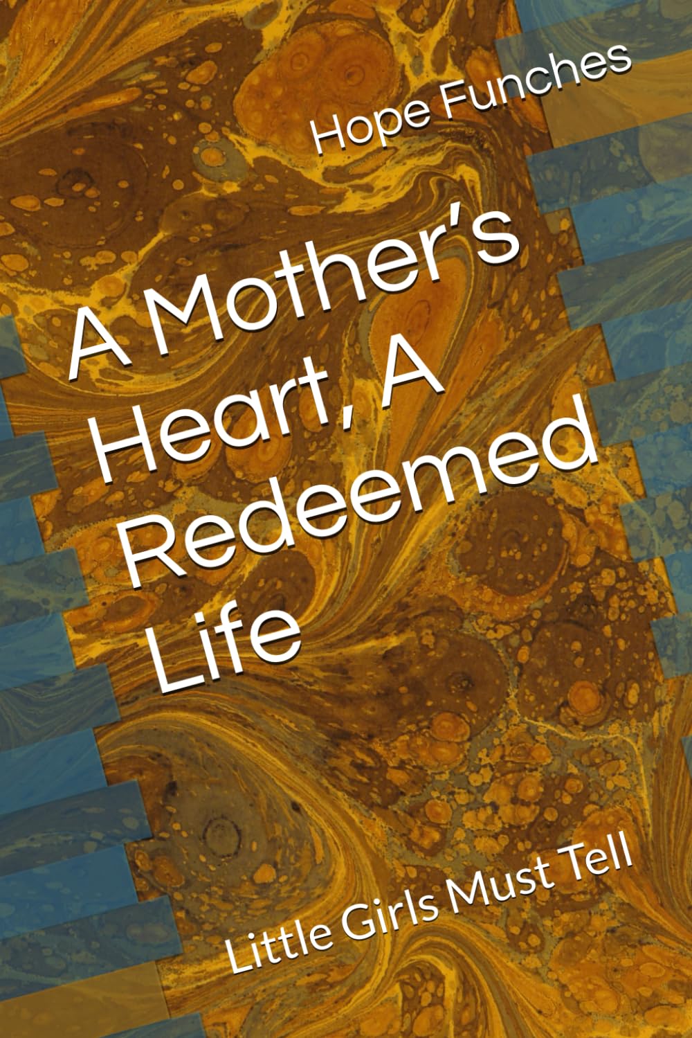 A Mother’s Heart, A Redeemed Life: Little Girls Must Tell