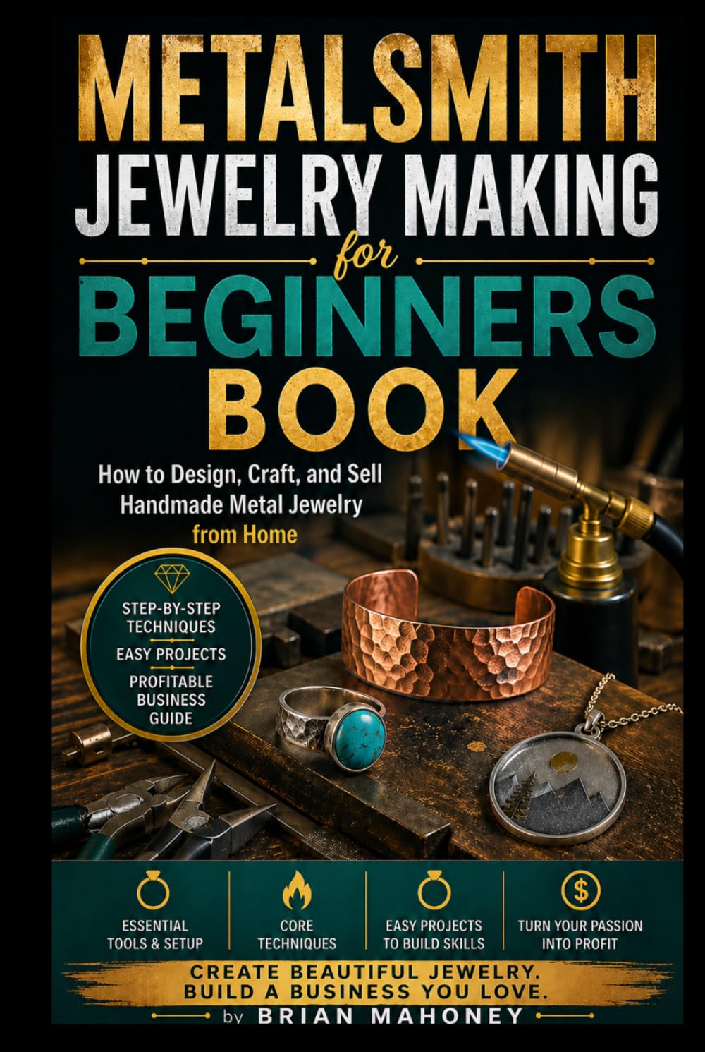 Metalsmith Jewelry Making for Beginners Book: How to Design, Craft, and Sell Handmade Metal Jewelry from Home