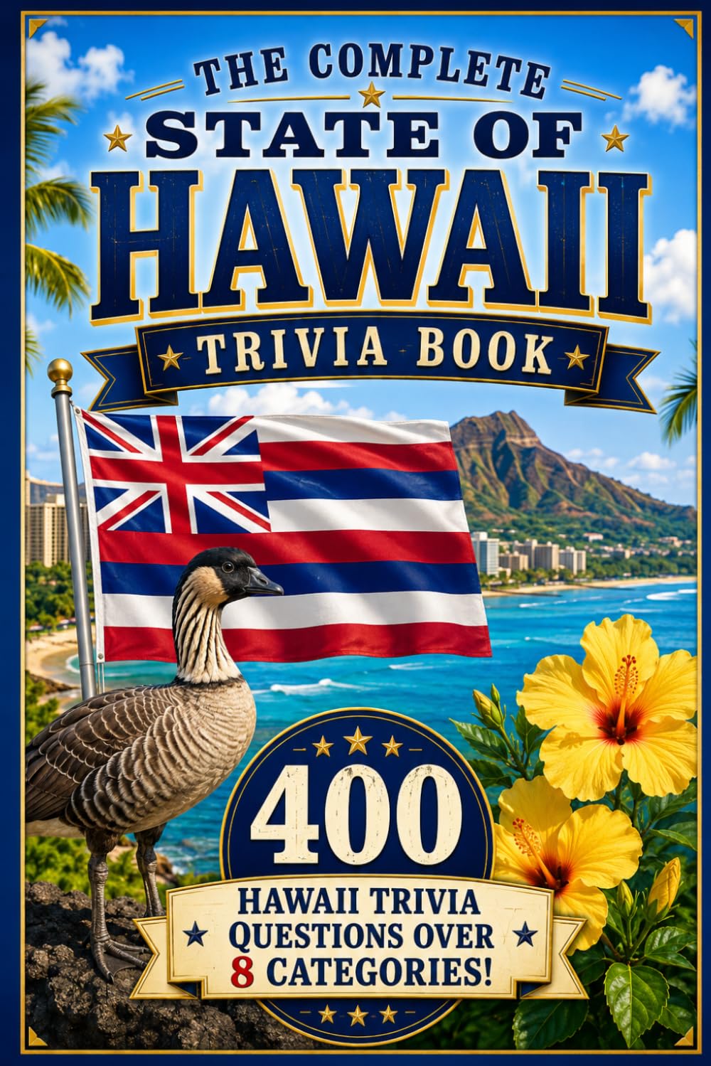 The Complete State of Hawaii Trivia Book: 400 Hawaii Trivia Questions Over 8 Categories