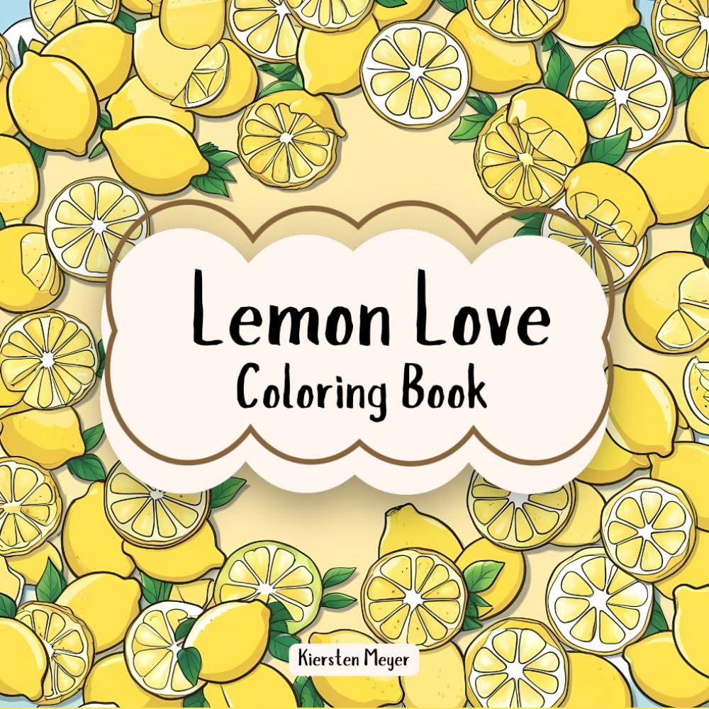 Lemon Love: Coloring Book, Lemon Themed (Color Me Fruity: Fruit Themed Coloring Books)