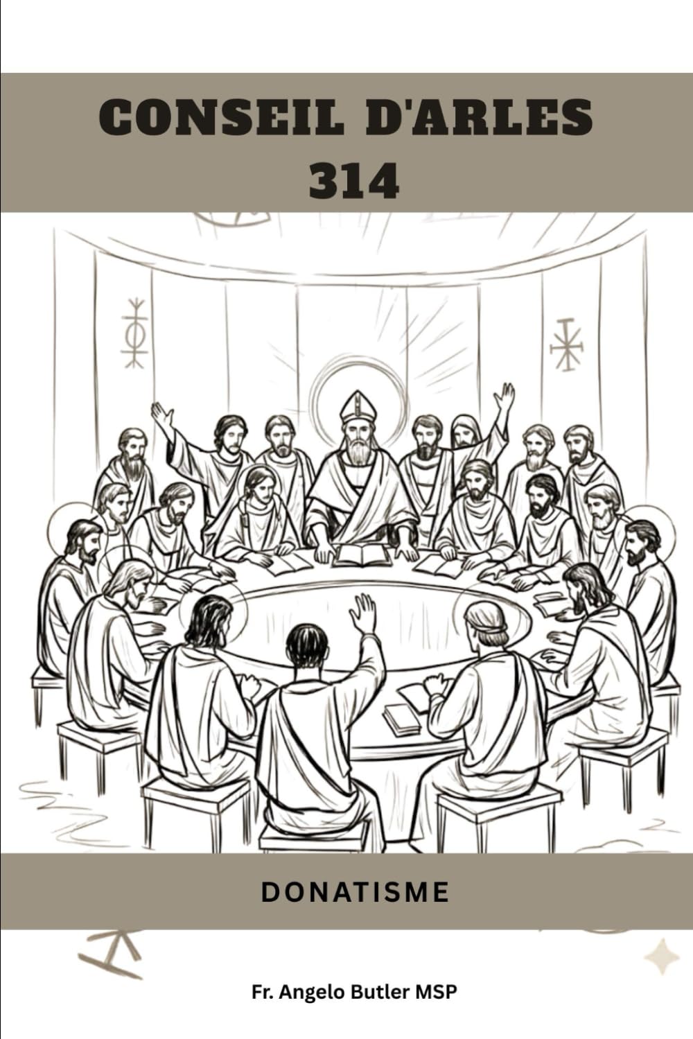 CONSEIL D'ARLES (314): DONATISME (SÉRIE SUR L'HISTOIRE DE L'ÉGLISE PRIMITIVE : Quand le christianisme était jeune et dangereux)