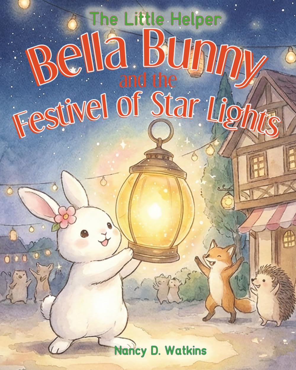 Bella Bunny and the Festival of Star Lights: A Heartwarming Story About Courage, Friendship, and Teamwork