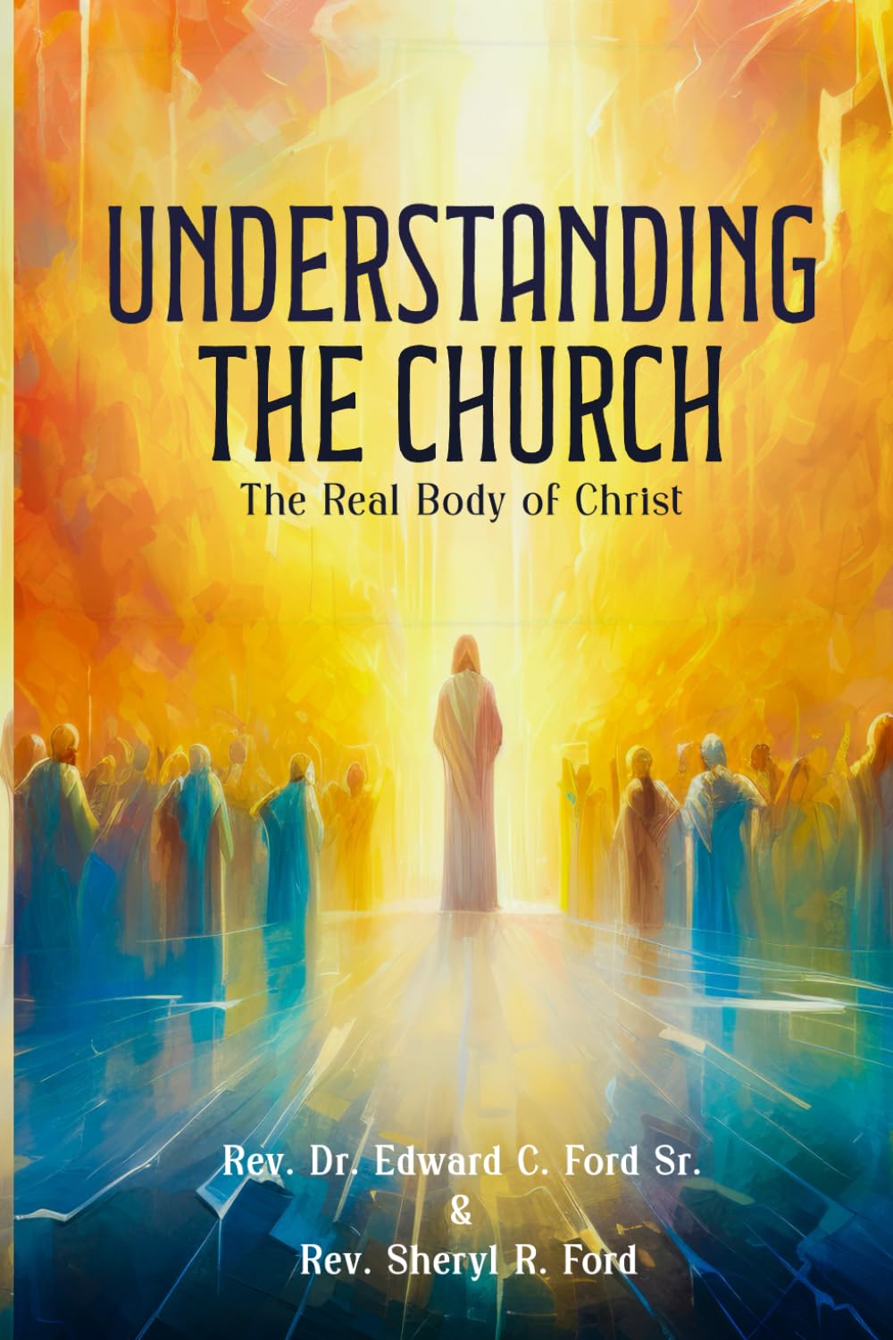 Understanding The Church: The Real Body of Christ