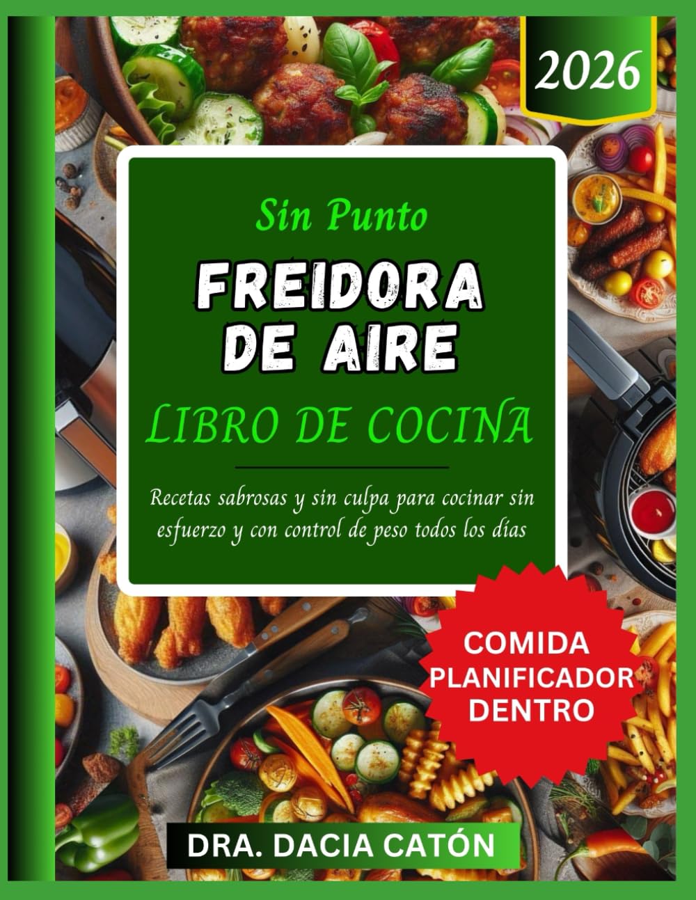 SIN PUNTO FREIDORA DE AIRE LIBRO DE COCINA: Recetas sabrosas y sin culpa para cocinar sin esfuerzo y con control de peso todos los días