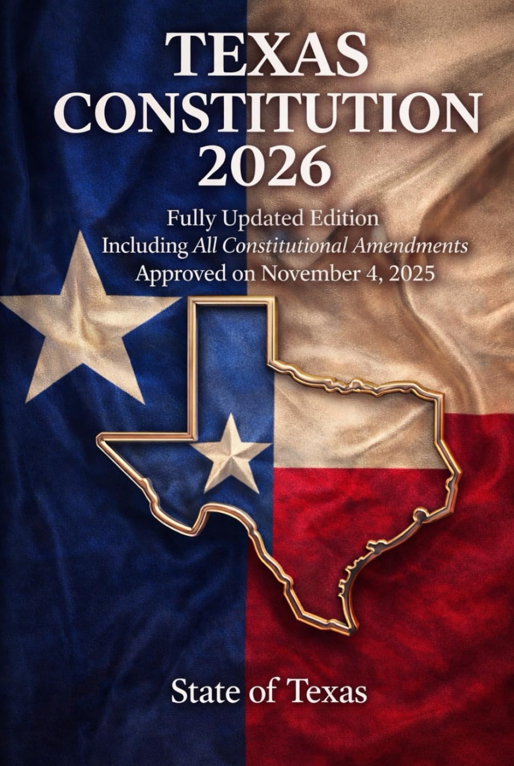 Texas Constitution 2026: Fully Updated Edition Including All Constitutional Amendments Approved on November 4, 2025