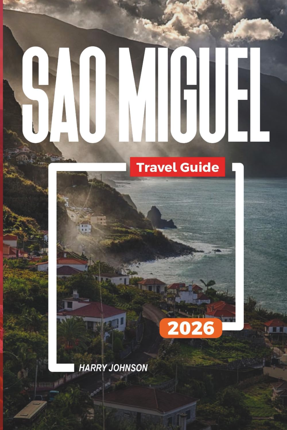 SAO MIGUEL TRAVEL GUIDE 2026: Discover Hidden Gems, Historic Landmarks, Travel Tips, and Unforgettable Vacation Experiences
