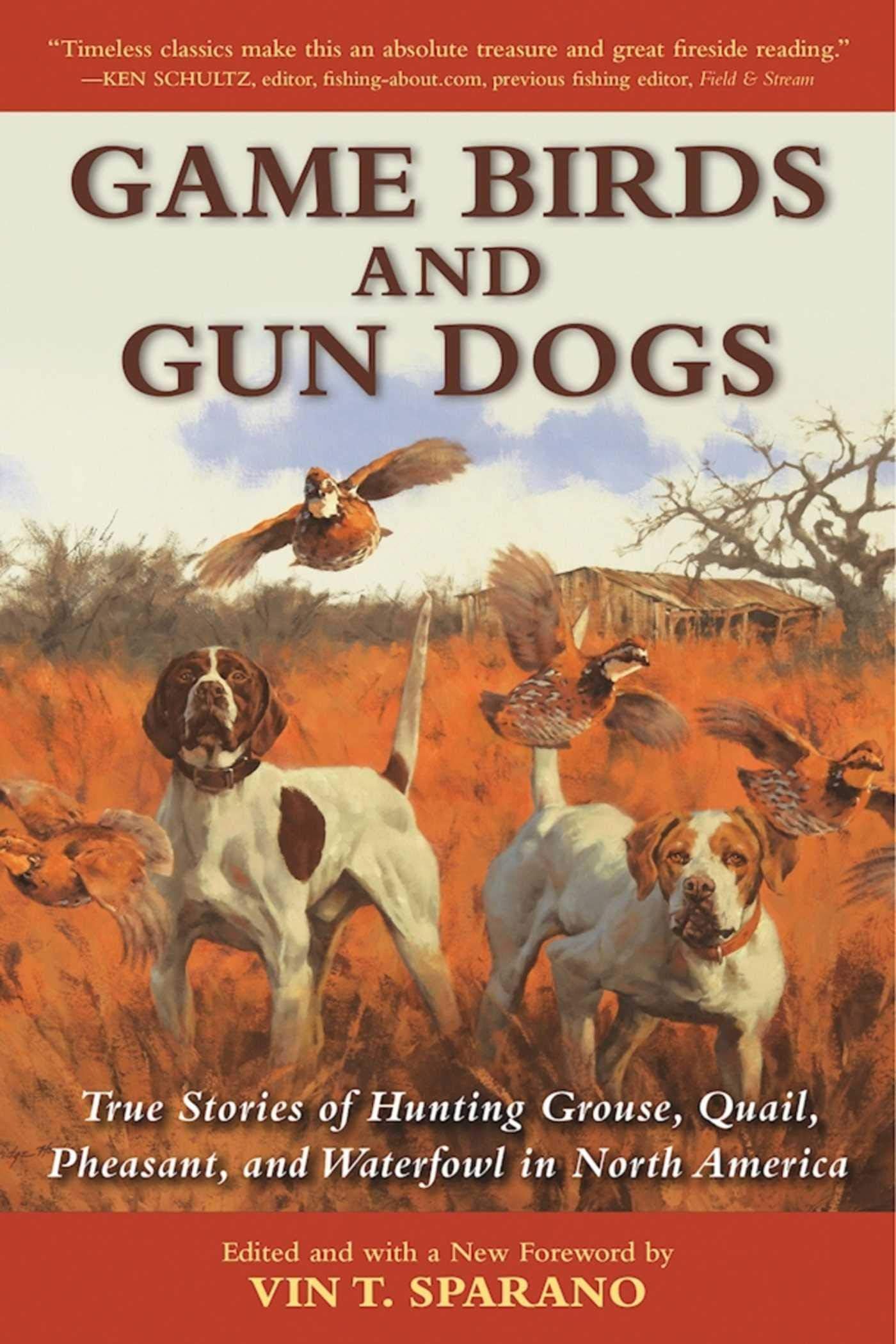 Game Birds and Gun Dogs: True Stories of Hunting Grouse, Quail, Pheasant, and Waterfowl in North America