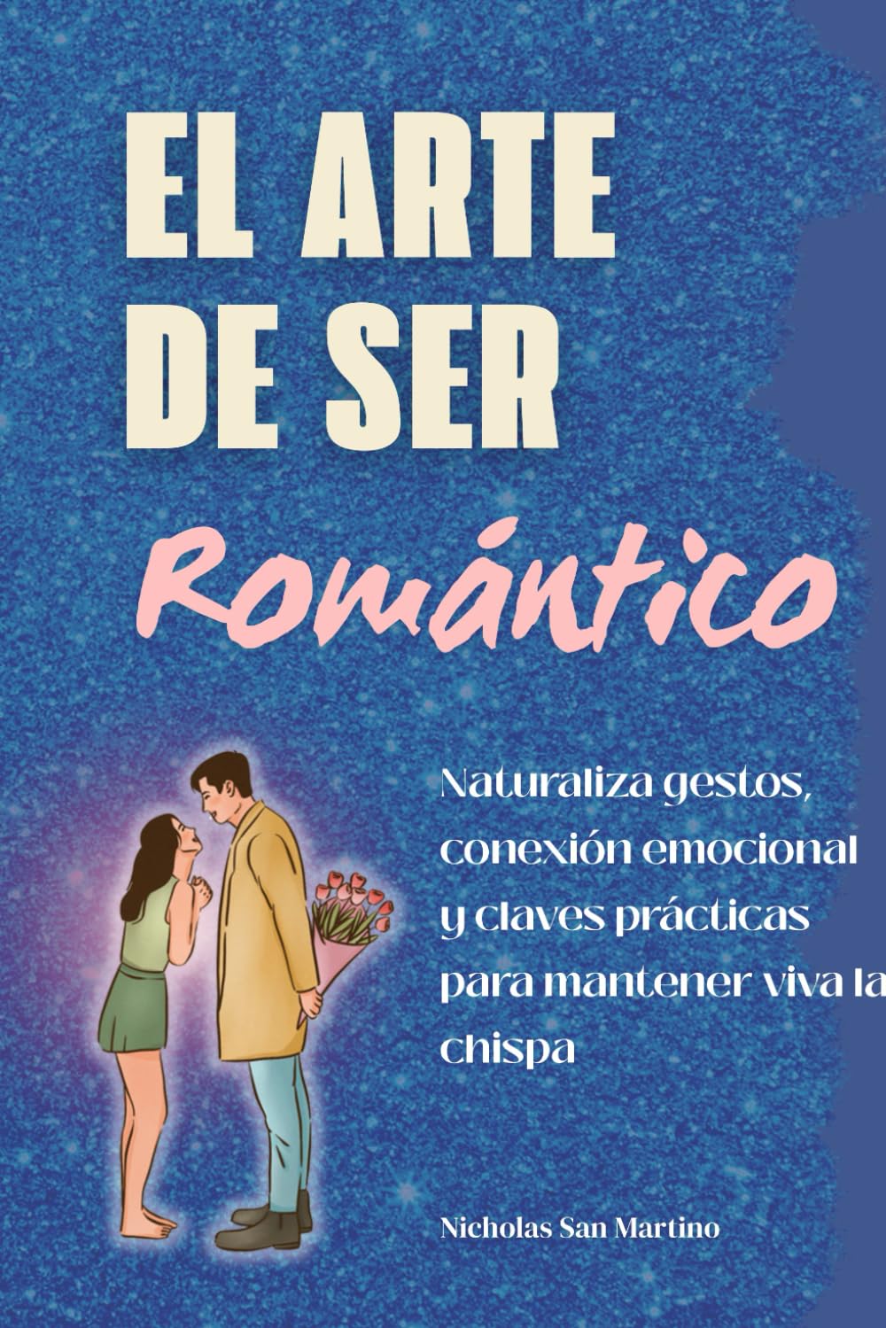El arte de ser romántico: Naturaliza gestos, conexión emocional y claves prácticas para mantener viva la chispa