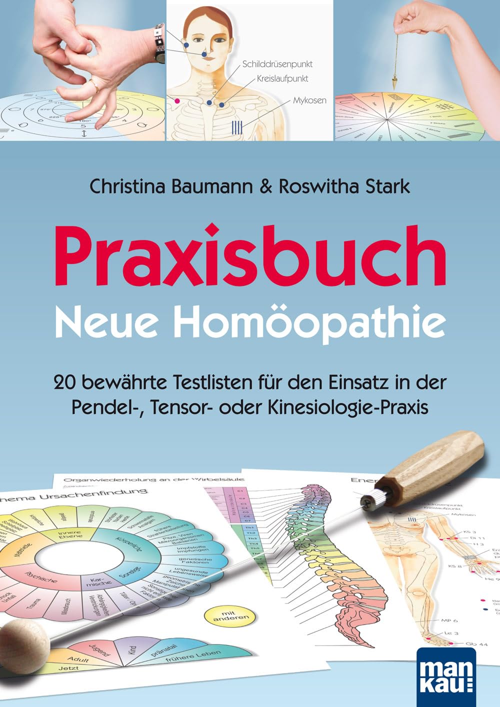 Praxisbuch Neue Homöopathie: 20 bewährte Testlisten für den Einsatz in der Pendel-, Tensor- oder Kinesiologie-Praxis