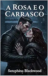 A Rosa e o Carrasco: Um Dark Romance Histórico de Inimigos para Amantes