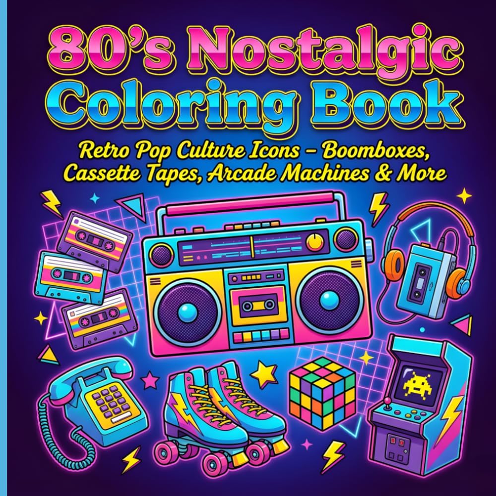 80’s Nostalgic Coloring Book: Retro Pop Culture Icons – Boomboxes, Cassette Tapes, Arcade Machines & More
