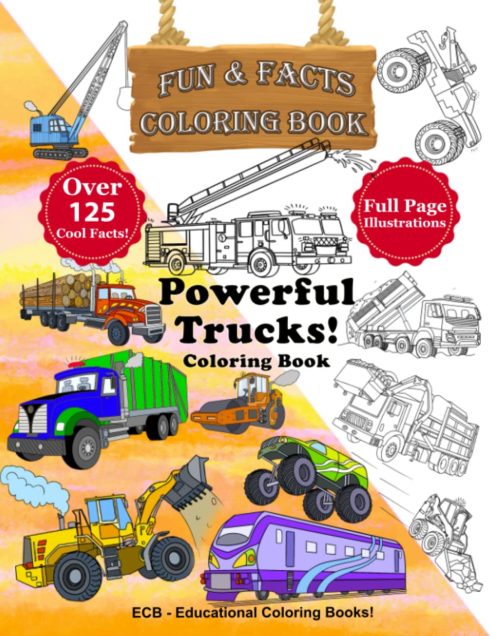 Powerful Trucks! Fun & Facts Coloring Book - Full page original illustrations and over 125 cool facts!: Come and color the most powerful trucks in the ... trucks, garbage trucks and many more!