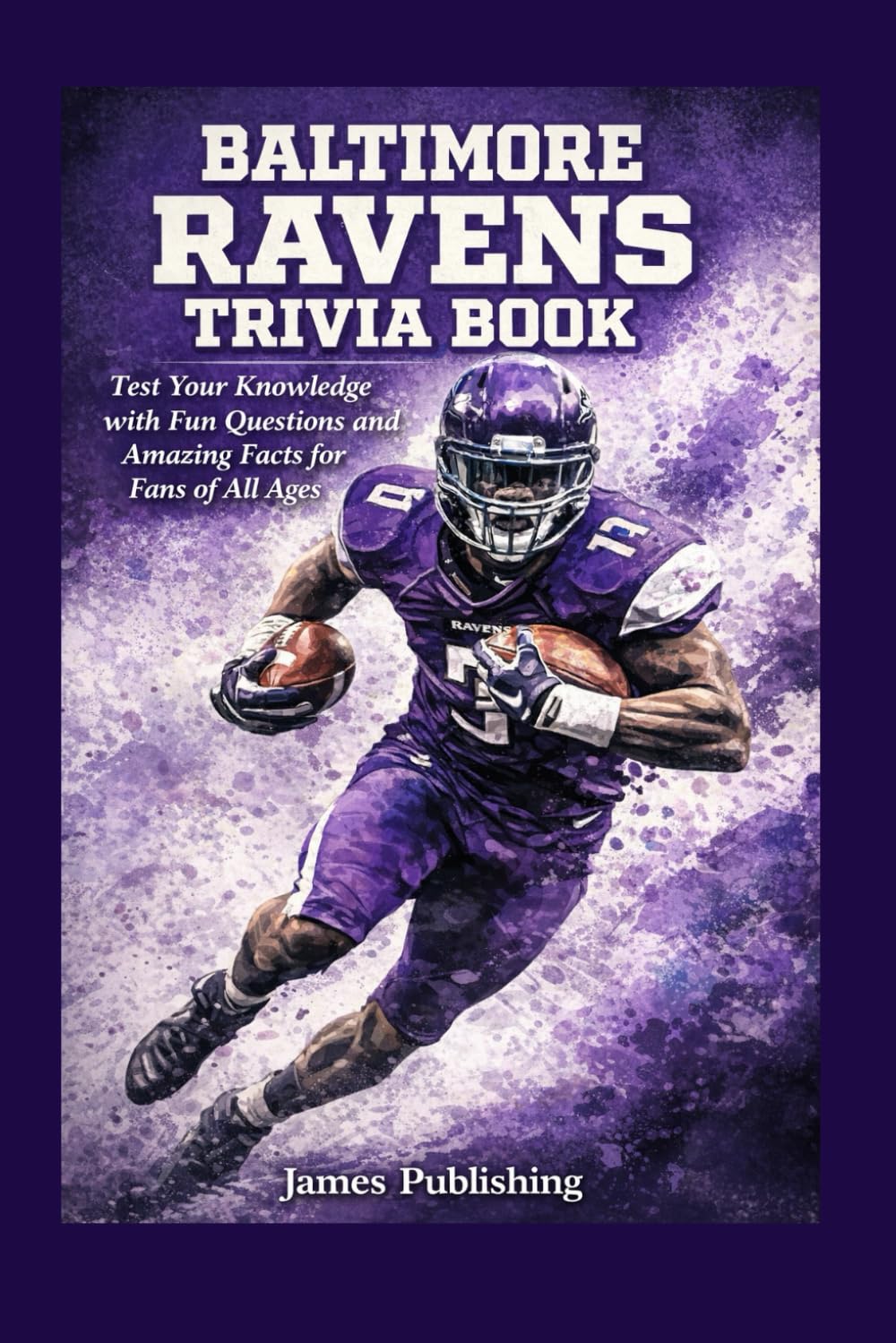 Baltimore Ravens Trivia Book: Test Your Knowledge with Fun Questions and Amazing Facts for Fans of All Ages