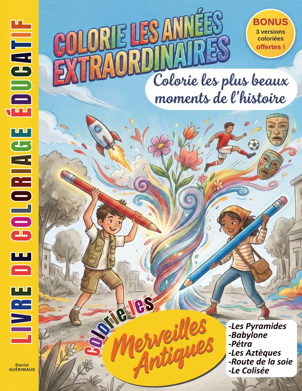 COLORIE LES ANNÉES EXTRAORDINAIRES - LES MERVEILLES ANTIQUES: Colorie les plus beaux moments de l'histoire